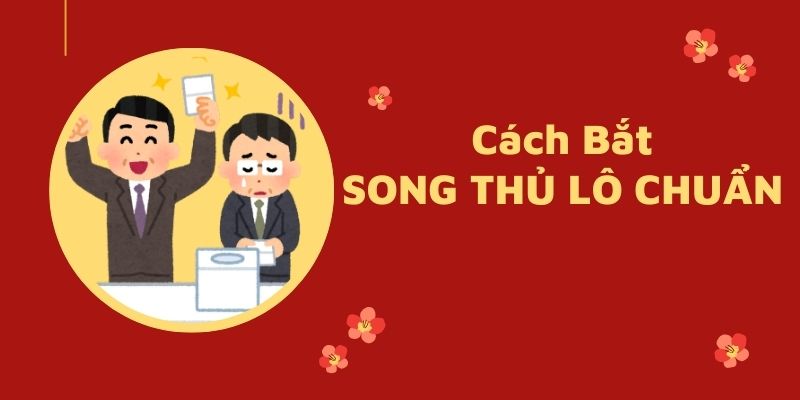 Cách bắt song thủ lô chuẩn