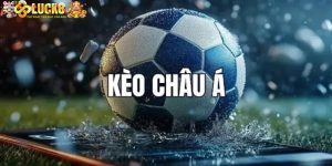 Kèo Châu Á Luck8