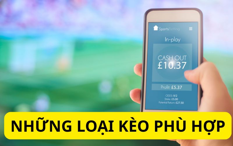 Những loại kèo phù hợp